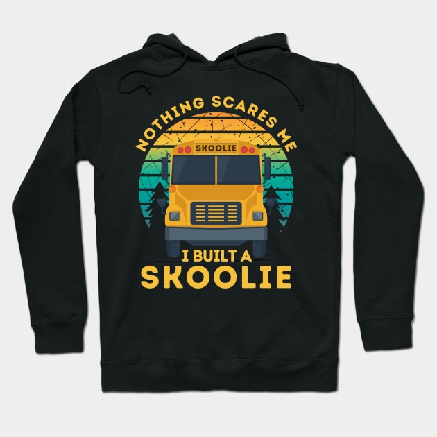 Nothing Scares Me I Built a Skoolie Hoodie by Teewyld